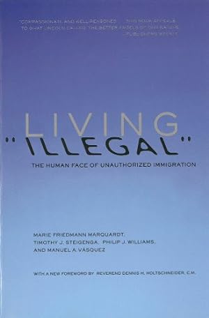 Seller image for Living "Illegal": The Human Face of Unauthorized Immigration by Marquardt, Marie Friedmann, Steigenga, Timothy J, Williams, Philip J., Vasquez, Manuel A. [Paperback ] for sale by booksXpress