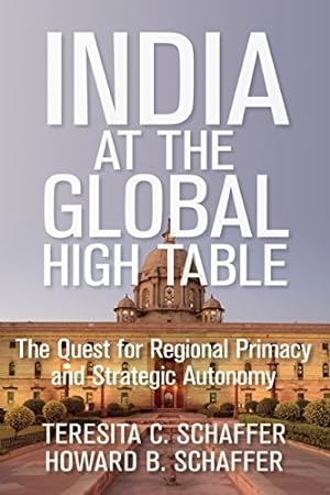 Seller image for India at the Global High Table: The Quest for Regional Primacy and Strategic Autonomy (Geopolitics in the 21st Century) by Schaffer, Teresita C., Schaffer, Howard B. [Hardcover ] for sale by booksXpress