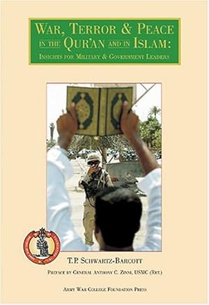 Image du vendeur pour War, Terror, & Peace in the Qur'an and in Islam: Insights for Military and Government Leaders by T. P. Schwartz-Barcott [Hardcover ] mis en vente par booksXpress