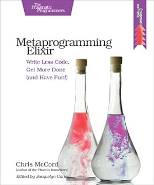 Seller image for Metaprogramming Elixir: Write Less Code, Get More Done (and Have Fun!) by McCord, Chris [Paperback ] for sale by booksXpress