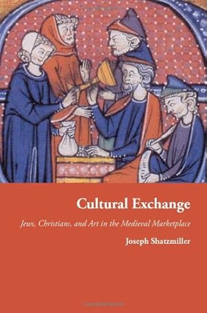 Seller image for Cultural Exchange: Jews, Christians, and Art in the Medieval Marketplace (Jews, Christians, and Muslims from the Ancient to the Modern World) by Shatzmiller, Joseph [Hardcover ] for sale by booksXpress