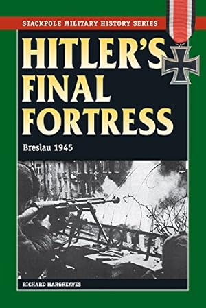 Seller image for Hitler's Final Fortress: Breslau 1945 (Stackpole Military History Series) by Hargreaves, Richard [Paperback ] for sale by booksXpress