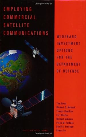 Seller image for Employing Commercial Satellite Communications: Wideband Investment Options for DOD by Bonds, Timothy, Mattock, Michael, Hamilton, Thomas, Rhodes, Carl, Scheiern, Michael [Paperback ] for sale by booksXpress