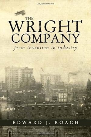 Imagen del vendedor de The Wright Company: From Invention to Industry by Roach, Edward J., Roach, Edward J. [Paperback ] a la venta por booksXpress