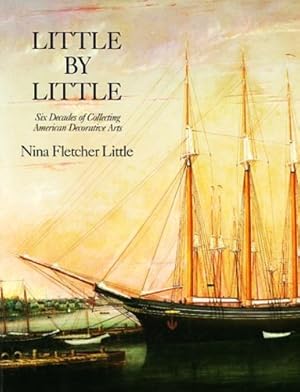 Seller image for Little by Little: Six Decades of Collecting American Decorative Arts by Little, Nina Fletcher [Paperback ] for sale by booksXpress