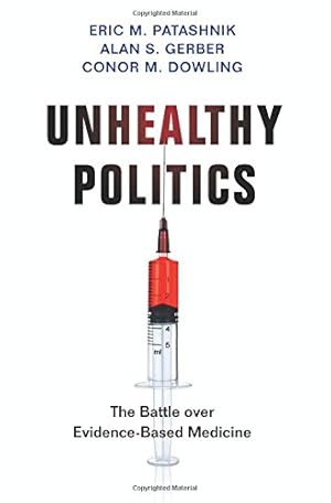 Immagine del venditore per Unhealthy Politics: The Battle over Evidence-Based Medicine by Patashnik, Eric M., Gerber, Alan S., Dowling, Conor M. [Hardcover ] venduto da booksXpress