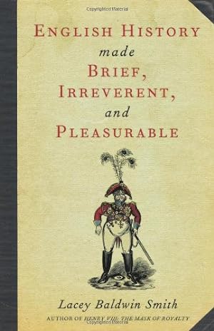 Seller image for English History Made Brief, Irreverent, and Pleasurable by Smith, Lacey Baldwin [Paperback ] for sale by booksXpress