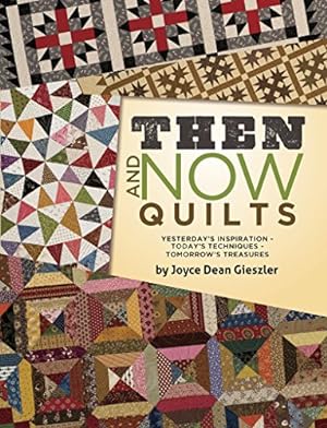 Seller image for Then and Now Quilts: Yesterday's Inspiration Today's Techniques Tomorrow's Treasures by Dean Gieszler, Joyce [Paperback ] for sale by booksXpress