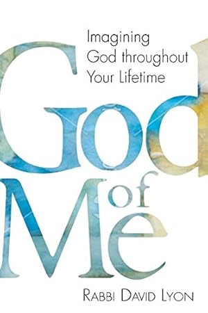 Image du vendeur pour God of Me: Imagining God throughout Your Lifetime by Lyon, Rabbi David [Hardcover ] mis en vente par booksXpress
