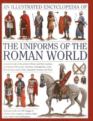 Imagen del vendedor de An Illustrated Encyclopedia of the Uniforms of the Roman World: A Detailed Study of the Armies of Rome and Their Enemies, Including the Etruscans, . Gauls, Huns, Sassaids, Persians and Turks by Kiley, Kevin F. [Hardcover ] a la venta por booksXpress