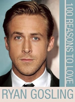Seller image for 100 Reasons to Love Ryan Gosling by Benecke, Joanna [Paperback ] for sale by booksXpress