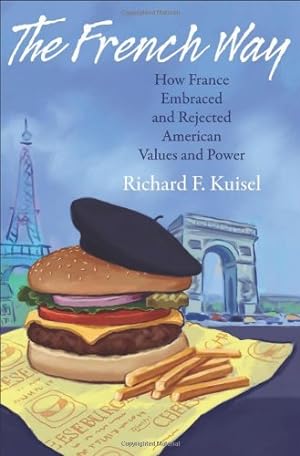 Imagen del vendedor de The French Way: How France Embraced and Rejected American Values and Power by Kuisel, Richard F. [Hardcover ] a la venta por booksXpress