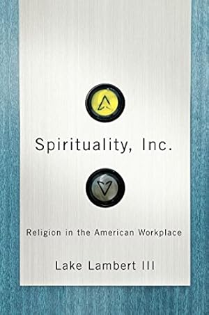 Image du vendeur pour Spirituality, Inc.: Religion in the American Workplace by Lambert III, Lake [Hardcover ] mis en vente par booksXpress