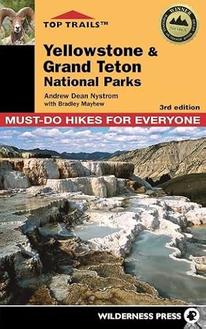 Seller image for Top Trails: Yellowstone and Grand Teton National Parks: 46 Must-Do Hikes for Everyone by Nystrom, Andrew Dean, Mayhew, Bradley [Paperback ] for sale by booksXpress