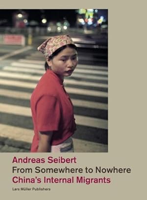 Imagen del vendedor de From Somewhere to Nowhere: China's Internal Migrants by Seibert, Andreas [Hardcover ] a la venta por booksXpress