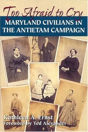 Seller image for Too Afraid to Cry: Maryland Civilians in the Antietam Campaign by Ernst, Kathleen A. [Paperback ] for sale by booksXpress