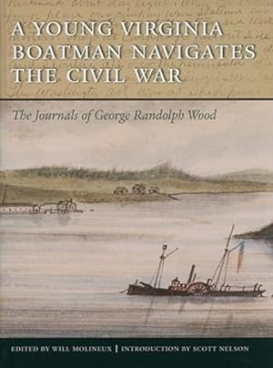 Seller image for A Young Virginia Boatman Navigates the Civil War: The Journals of George Randolph Wood by Wood, George Randolph [Hardcover ] for sale by booksXpress