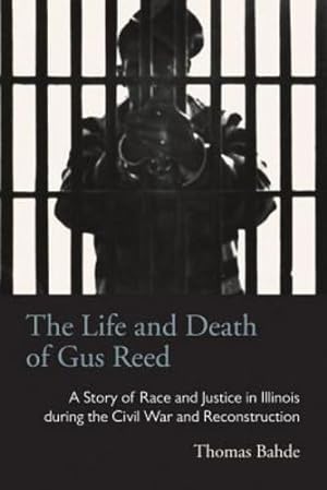 Image du vendeur pour The Life and Death of Gus Reed: A Story of Race and Justice in Illinois during the Civil War and Reconstruction (Law Society & Politics in the Midwest) by Bahde, Thomas [Paperback ] mis en vente par booksXpress