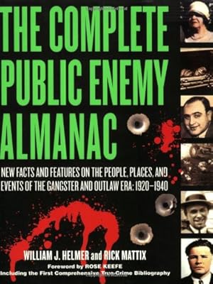 Seller image for The Complete Public Enemy Almanac: New Facts and Features on the People, Places, and Events of the Gangsters and Outlaw Era, 1920-1940 by William J. Helmer, Rick Mattix [Paperback ] for sale by booksXpress