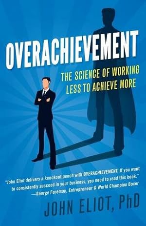 Imagen del vendedor de Overachievement: The Science of Working Less to Accomplish More by Eliot PhD, John [Paperback ] a la venta por booksXpress