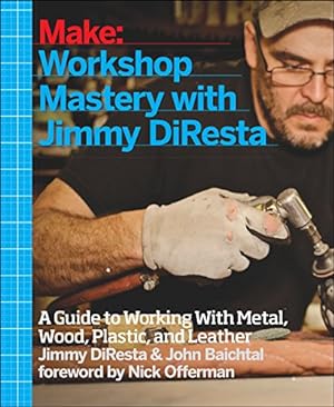 Seller image for Workshop Mastery with Jimmy DiResta: A Guide to Working With Metal, Wood, Plastic, and Leather by DiResta, Jimmy, Baichtal, John [Paperback ] for sale by booksXpress