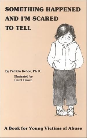 Seller image for Something Happened and I'm Scared to Tell: A Book for Young Victims of Abuse by Kehoe PhD, Patricia [Paperback ] for sale by booksXpress