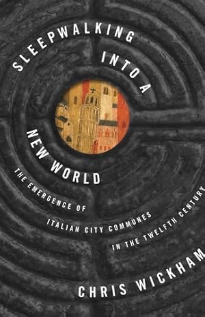 Immagine del venditore per Sleepwalking into a New World: The Emergence of Italian City Communes in the Twelfth Century (The Lawrence Stone Lectures) by Wickham, Chris [Paperback ] venduto da booksXpress