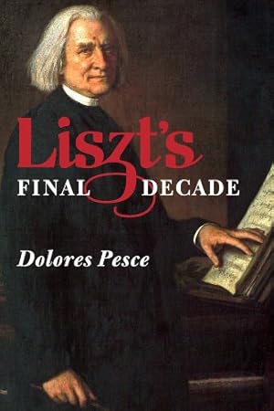 Imagen del vendedor de Liszt's Final Decade (Eastman Studies in Music) by Pesce, Dolores [Hardcover ] a la venta por booksXpress