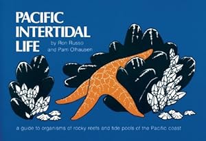 Seller image for Pacific Intertidal Life: A Guide to Organisms of Rocky Reefs and Tide Pools of the Pacific Coast by Russo, Ron, Olhausen, Pam [Paperback ] for sale by booksXpress