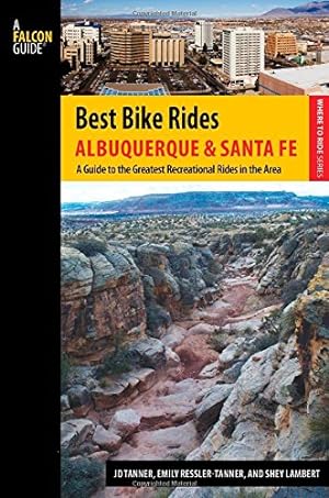 Seller image for Best Bike Rides Albuquerque and Santa Fe: The Greatest Recreational Rides in the Area (Best Bike Rides Series) by Tanner, JD, Ressler-Tanner, Emily, Lambert, Shey [Paperback ] for sale by booksXpress