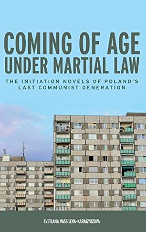 Image du vendeur pour Coming of Age under Martial Law: The Initiation Novels of Poland's Last Communist Generation (Rochester Studies in East and Central Europe) by Vassileva-Karagyozova, Svetlana [Hardcover ] mis en vente par booksXpress