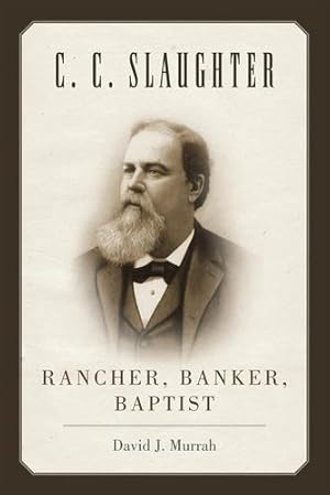 Bild des Verkufers fr C.C. Slaughter: Rancher, Banker, Baptist (M. K. Brown Range Life Series) by Murrah, David J. [Paperback ] zum Verkauf von booksXpress