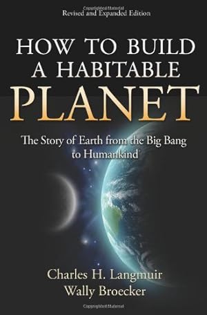 Seller image for How to Build a Habitable Planet: The Story of Earth from the Big Bang to Humankind - Revised and Expanded Edition by Langmuir, Charles H., Broecker, Wally [Hardcover ] for sale by booksXpress