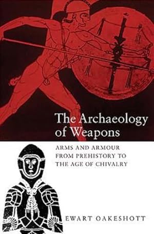 Image du vendeur pour The Archaeology of Weapons: Arms and Armour from Prehistory to the Age of Chivalry by Oakeshott, Ewart [Paperback ] mis en vente par booksXpress