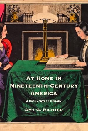 Seller image for At Home in Nineteenth-Century America: A Documentary History by Richter, Amy G. [Hardcover ] for sale by booksXpress