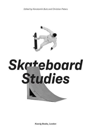 Seller image for Skateboard Studies by Peters, Christian, Butz, Konstantin, Borden, Iain, Kusz, Kyle W., Howell, Ocean, Schäfer, Eckehart Velten, Yochim, Emily Chivers, Vivoni, Francisco [Paperback ] for sale by booksXpress