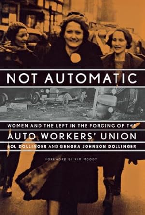 Seller image for Not Automatic: Women and the Left in the Forging of the Auto Workers' Union by Dollinger, Sol, Dollinger, Genora Johnson [Hardcover ] for sale by booksXpress