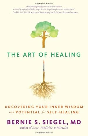 Imagen del vendedor de The Art of Healing: Uncovering Your Inner Wisdom and Potential for Self-Healing by Bernie S. Siegel, Cynthia J. Hurn [Paperback ] a la venta por booksXpress