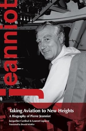 Image du vendeur pour Taking Aviation to New Heights: A Biography of Pierre Jeanniot by Cardinal, Jacqueline, Lapierre, Laurent [Paperback ] mis en vente par booksXpress