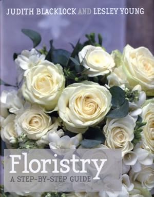 Seller image for Floristry: A Step-by-Step Guide by Blacklock, Judith, Young, Lesley [Hardcover ] for sale by booksXpress