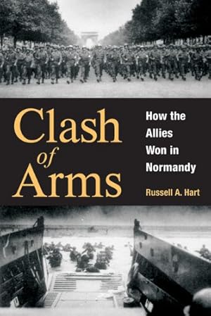 Imagen del vendedor de Clash of Arms: How the Allies Won in Normandy by Hart, Russell A [Paperback ] a la venta por booksXpress