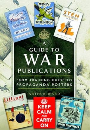 Image du vendeur pour A Guide To War Publications of the First & Second World War: From Training Guides to Propaganda Posters [Hardcover ] mis en vente par booksXpress