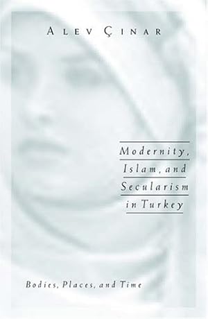 Immagine del venditore per Modernity, Islam, and Secularism in Turkey: Bodies, Places, and Time (Public Worlds) by Cinar, Alev [Paperback ] venduto da booksXpress