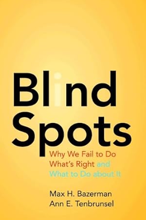 Seller image for Blind Spots: Why We Fail to Do What's Right and What to Do about It by Bazerman, Max H., Tenbrunsel, Ann E. [Paperback ] for sale by booksXpress