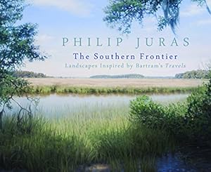 Immagine del venditore per Philip Juras: The Southern Frontier: Landscapes Inspired by Bartram's Travels by Juras, Philip [Paperback ] venduto da booksXpress