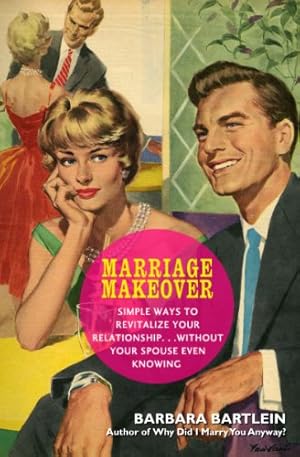 Immagine del venditore per Marriage Makeover: Simple Ways to Revitalize Your Relationship. Without Your Spouse Even Knowing by Bartlein, Barbara [Paperback ] venduto da booksXpress