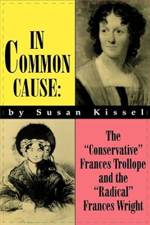 Seller image for In Common Cause: The "Conservative" Frances Trollope and the "Radical" Frances Wright (Occupational Safety & Health Series) by Kissel, Susan S. [Paperback ] for sale by booksXpress
