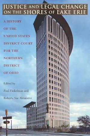 Seller image for Justice and Legal Change on the Shores of Lake Erie: A History of the United States District Court for the Northern District of Ohio (Law Society & Politics in the Midwest) [Hardcover ] for sale by booksXpress