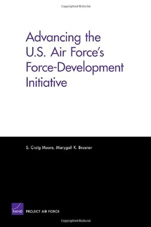 Seller image for Advancing the U.S. Air Force's Force-Development Initiative by Moore, Craig S., Brauner, Marygail [Paperback ] for sale by booksXpress