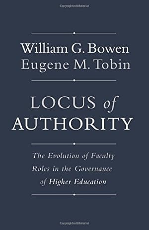 Seller image for Locus of Authority: The Evolution of Faculty Roles in the Governance of Higher Education (The William G. Bowen Series) by Bowen, William G., Tobin, Eugene M. [Hardcover ] for sale by booksXpress